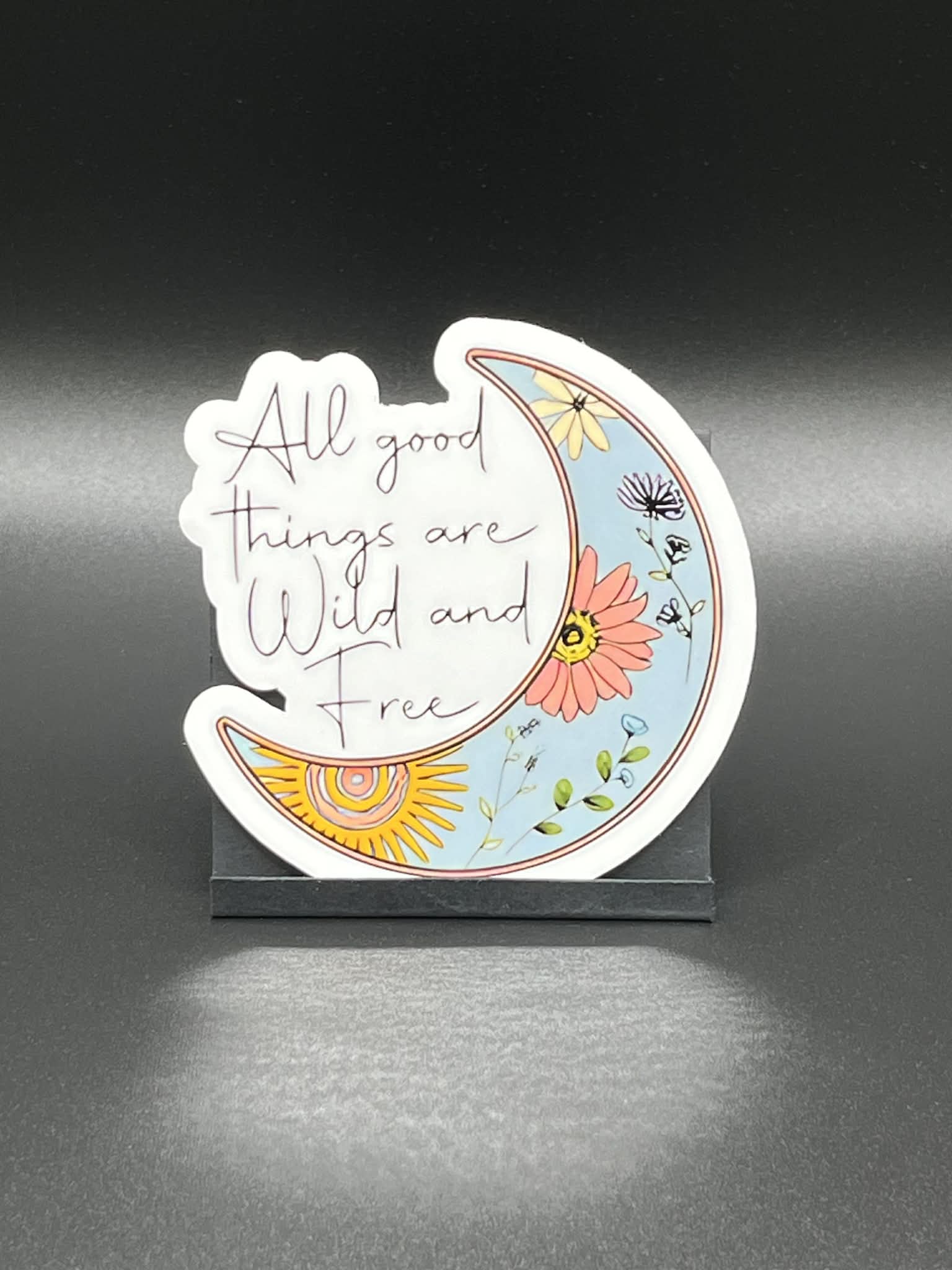 All Good Things are Wild and Free STICKER