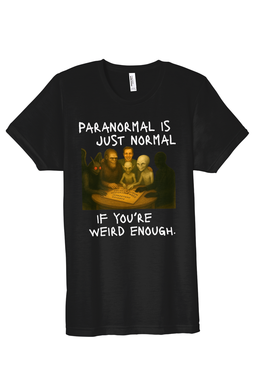 Paranormal is Just Normal if You're Weird Enough, funny cryptid t-shirt