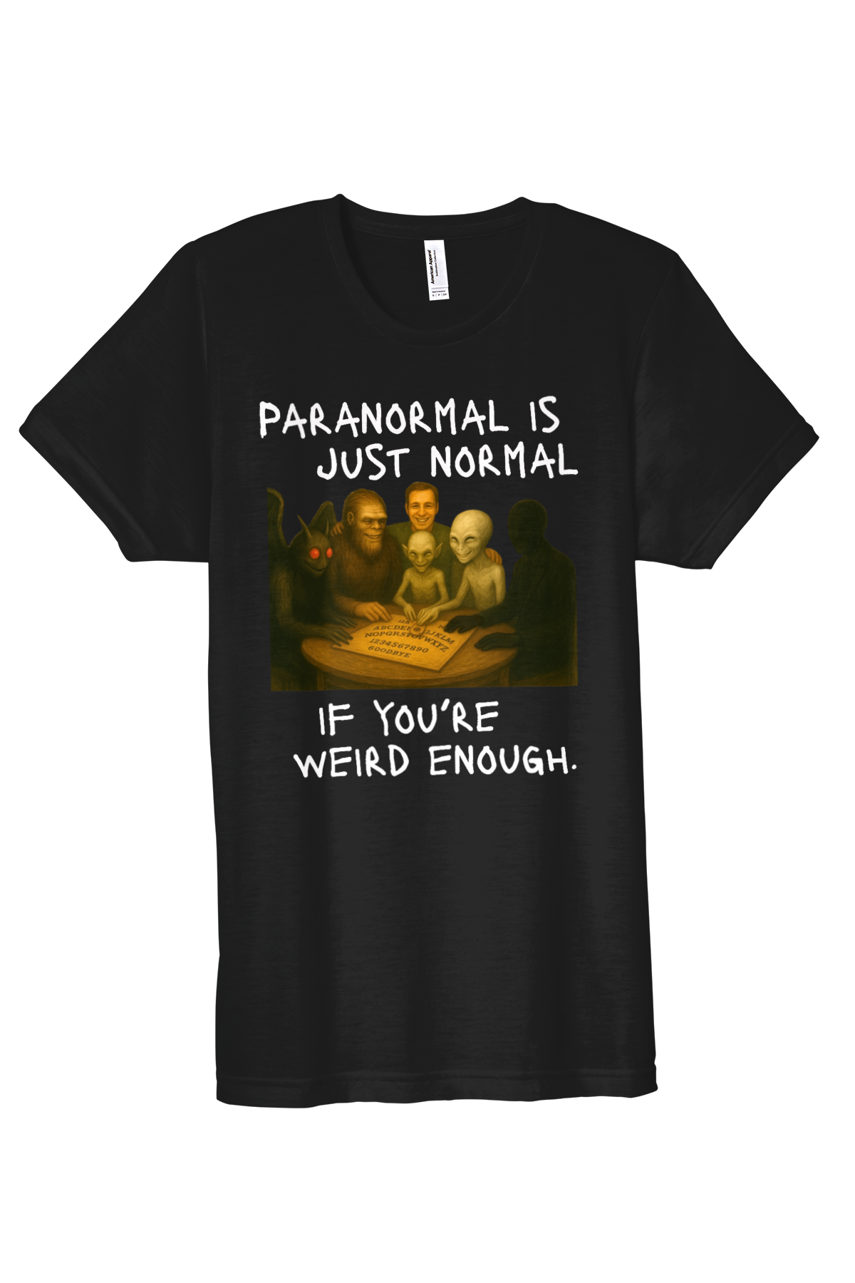 Paranormal is Just Normal if You're Weird Enough, funny cryptid t-shirt