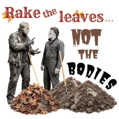 Rake the Leaves Not the Bodies